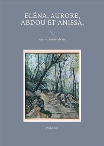 Elena, aurore, abdou et anissa, - quatre chemins de vie