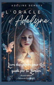 L'oracle d'adelyne - livre divinatoire pour etre guide par la lumiere - illustrations, couleur