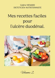 Mes recettes faciles pour l'ulcère duodénal. : Volume 2.