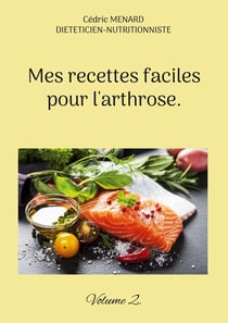 Mes recettes faciles pour l'arthrose. - volume 2.