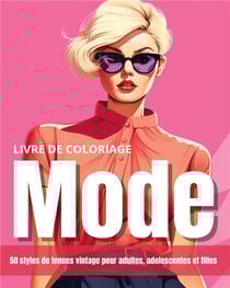 Livre de coloriage mode : 50 styles de tenues vintage pour adultes, adolescentes et filles