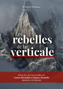 Les rebelles de la Verticale : Lucien Bérardini et Hugues Beauzile, alpinistes de légende
