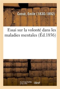 Essai sur la volonte dans les maladies mentales