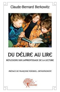 Du delire au lire - reflexions sur l'apprentissage de la lecture, preface de francoise perdriel, ort
