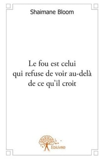 Le fou est celui qui refuse de voir au-delà de ce qu'il croit
