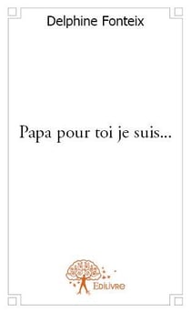 Papa pour toi je suis...