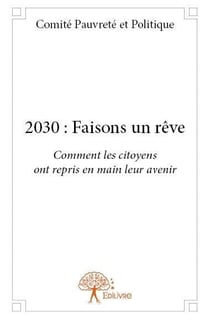 2030 : faisons un reve - comment les citoyens ont repris en main leur avenir