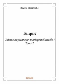 Turquie t.2 - union européenne un mariage inéluctable ?