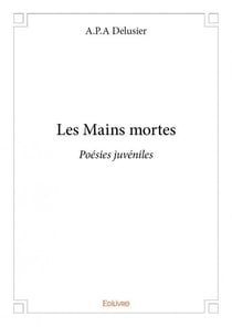 Les mains mortes - poésies juvéniles