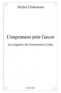 L'imprimeur jette l'ancre - les enquêtes du commisaire leduc