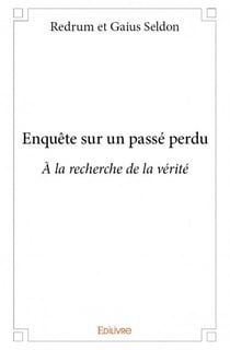 Enquête sur un passé perdu - à la recherche de la vérité