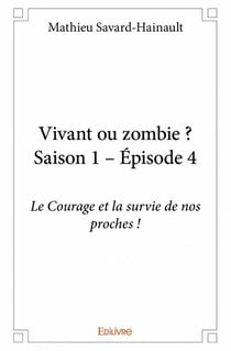 Vivant ou zombie ? saison 1, épisode 4 - le courage et la survie de nos proches !