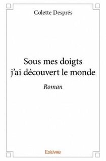 Sous mes doigts j'ai découvert le monde
