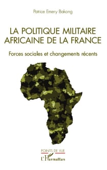 La politique militaire africaine de la France - forces sociales et changements récents