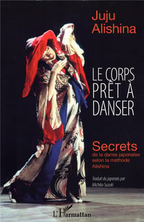 Le corps prêt à danser - secrets de la danse japonaise selon la méthode Alishina