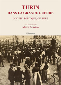Turin dans la grande guerre - société, politique, culture