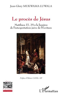Le procès de Jésus : Mathieu 27, 25 à la lumière de l'interprétation juive de l'Ecriture