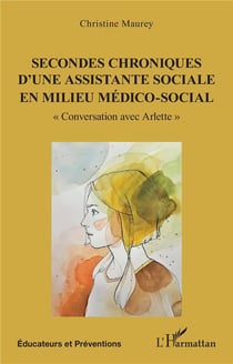 Secondes chroniques d'une assistante sociale en milieu médico-social Tome 2 : conversation avec Arlette