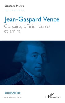 Jean-Gaspard Vence : Corsaire, officier du roi et amiral