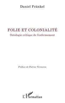 Folie et colonialité : Ontologie critique de l'enfermement