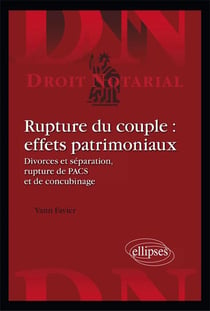 Rupture du couple : effets patrimoniaux - divorces & séparation, rupture de PACS & de concubinage