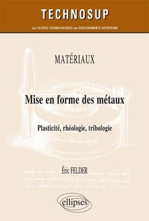 Matériaux - mise en forme des métaux - plasticité, rhéologie, tribologie