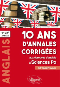 Anglais - 10 ans d'annales corrigées aux épreuves d'anglais à Sciences Po - IEP Paris-Province