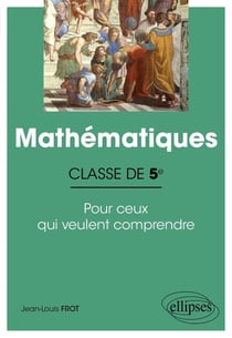 Mathématiques - classe de 5e - pour ceux qui veulent comprendre