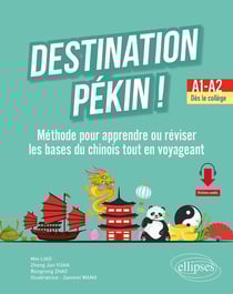 Destination Pékin ! méthode pour apprendre ou réviser les bases du chinois tout en voyageant : A1-A2