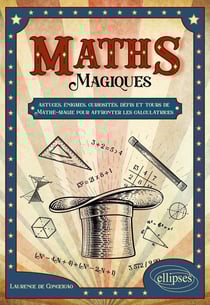 La magie des maths : astuces, énigmes, curiosités, défis et tours de matheé-magie pour affronter les calculatrices