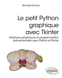 Le petit Python graphique avec Tkinter : Interfaces graphiques et programmation événementielle avec Python et Tkinter