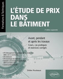L'étude de prix dans le bâtiment : Avant, pendant et après les travaux - Cours, cas pratiques et exercices corrigés (2e édition)