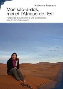 Mon sac à dos, moi et l'Afrique de l'Es t- péripéties et aventures d'une Québécoise à l'autre bout du monde