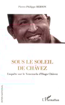 Sous le soleil de chavez - enquête sur le Venezuela d'Hugo Chavez