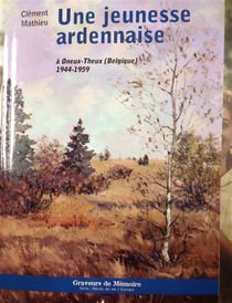 Une jeunesse ardennaise à Oneux-Theux, Belgique - 1944 1959