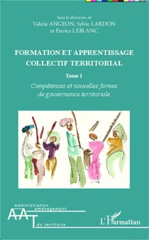 Formation et apprentissage collectif territorial Tome 1 - compétences et nouvelles formes de gouvernance territoriale