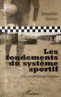 Les fondements du système sportif - essai d'anthropologie historique