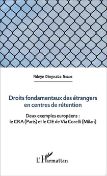 Droits fondamentaux des étrangers en centres de rétention - deux exemples européens : le CRA (Paris) et le CIE de Via Corelli (Milan)