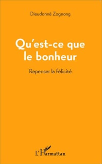 Qu'est ce que le bonheur - repenser la félicité