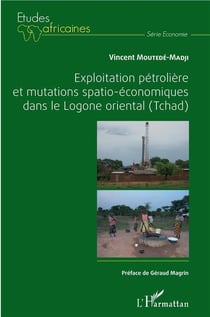 Exploitation pétrolière et mutations spatio-éconmiques dans le Logone oriental (Tchad)