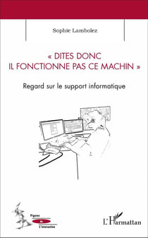 Dites donc il fonctionne pas ce machin - regard sur le support informatique