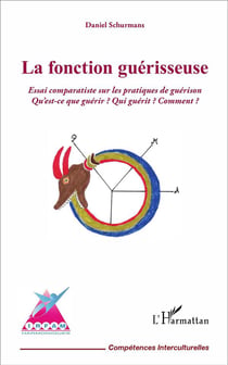 La fonction guérisseuse - essai comparatiste sur les pratiques de guérison