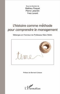 L'histoire comme méthode pour comprendre le management - mélanges en l'honneur du Professeur Marc Nikitin