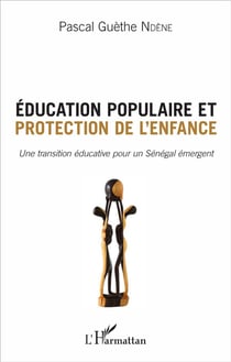 Éducation populaire et protection de l'enfance - une transition éducative pour un Sénégal renaissant