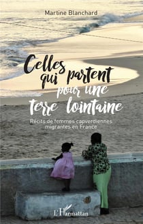 Celles qui partent pour une terre lointaine - récits de vie de femmes capverdiennes migrantes en France