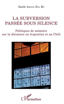 La subversion passée sous silence - politique de mémoire sur la dictature en Argentine et au Chili