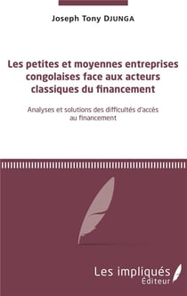 Les petites et moyennes entreprises congolaises face aux acteus classiques du financement - analyses et solutions des difficultés d'accès au financement