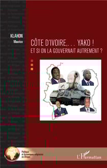 Côte d'Ivoire... Yako ! et si on la fouvernait autrement ?