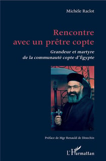 Rencontre avec un prêtre copte - grandeur et martyre de la communauté copte d'Egypte