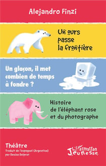 Un ours passe la frontière : Un glaçon, il met combien de temps à fondre ? - Histoire de l'éléphant rose et du photographe
